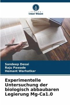 Experimentelle Untersuchung der biologisch abbaubaren Legierung Mg-Ca1.0 - Desai, Sandeep;Pawade, Raju;Warhatkar, Hemant