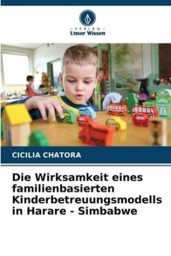 Die Wirksamkeit eines familienbasierten Kinderbetreuungsmodells in Harare - Simbabwe - Chatora, Cicilia