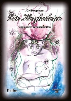 Die Herzheilerin - und andere Grausamkeiten - Hoppmann, Jürgen G. H.