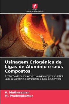 Usinagem Criogénica de Ligas de Alumínio e seus Compostos - Muthuraman, V.;Pradeepkumar, M.