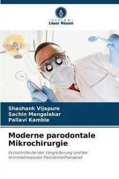 Moderne parodontale Mikrochirurgie - Vijapure, Shashank;Mangalekar, Sachin;Kamble, Pallavi
