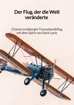 Der Flug, der die Welt veränderte - Charles Lindberghs Transatlantikflug mit dem Spirit von Saint Louis - Harms, Bodo