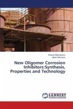 New Oligomer Corrosion Inhibitors:Synthesis, Properties and Technology - Beknazarov, Khasan;Nomozov, Abror