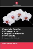Papel da Gestão Estratégica na Competitividade da Floricultura