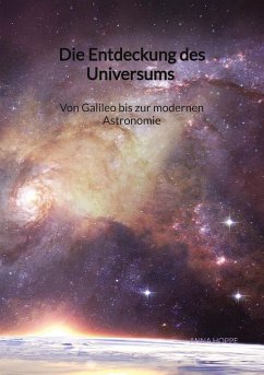 Die Entdeckung des Universums - Von Galileo bis zur modernen Astronomie - Hoppe, Anna