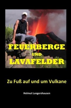 Feuerberge und Lavafelder - Lungershausen, Helmut