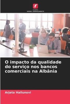 O impacto da qualidade do serviço nos bancos comerciais na Albânia - Hallunovi, Arjeta