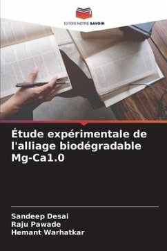 Étude expérimentale de l'alliage biodégradable Mg-Ca1.0 - Desai, Sandeep;Pawade, Raju;Warhatkar, Hemant