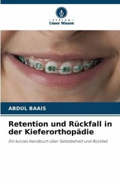 Retention und Rückfall in der Kieferorthopädie - Baais, Abdul