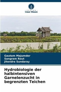 Hydrobiologie der halbintensiven Garnelenzucht in begrenzten Teichen - Majumder, Gautam;Rout, Sangram;Sundaray, Jitendra