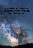 Die Suche nach Leben im Universum und die Hoffnung bei Exoplaneten