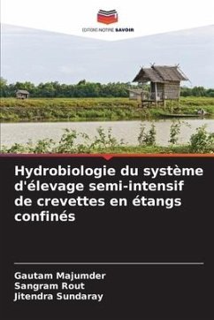 Hydrobiologie du système d'élevage semi-intensif de crevettes en étangs confinés - Majumder, Gautam;Rout, Sangram;Sundaray, Jitendra