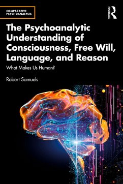 The Psychoanalytic Understanding of Consciousness, Free Will, Language, and Reason (eBook, PDF) - Samuels, Robert