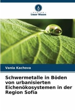 Schwermetalle in Böden von urbanisierten Eichenökosystemen in der Region Sofia - Kachova, Vania