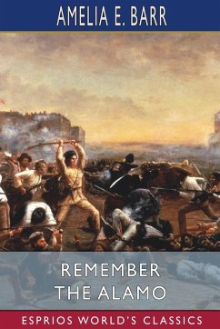 Remember the Alamo (Esprios Classics) - Barr, Amelia E.