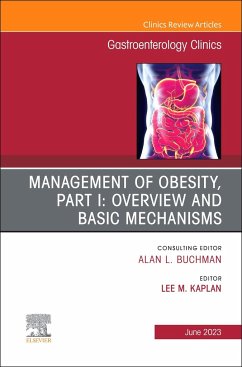 Management of Obesity, Part I: Overview and Basic Mechanisms, an Issue of Gastroenterology Clinics of North America - Kaplan, Lee M