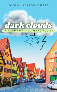 Dark Clouds in Germany´s Climate Policy (eBook, ePUB) - Hidalgo-Oñate, Diego