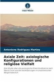 Axiale Zeit: axiologische Konfigurationen und religiöse Vielfalt