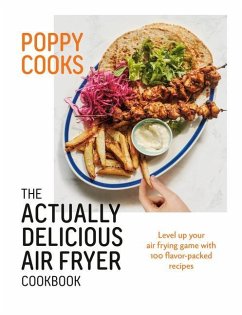 Poppy Cooks: The Actually Delicious Air Fryer Cookbook - O'Toole, Poppy