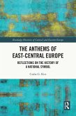 The Anthems of East-Central Europe (eBook, ePUB) The Anthems of East-Central Europe (eBook, ePUB)