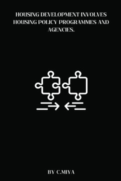 Housing development involves housing policy programmes and agencies. - Miya, C.