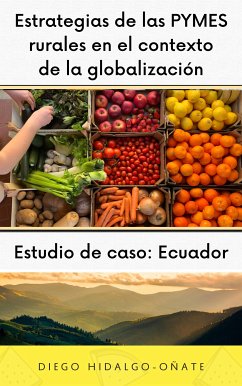 Estrategias de las PYMES rurales en el contexto de la globalización. Estudio de Caso: Ecuador. (eBook, ePUB) - Hidalgo-Oñate, Diego