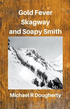 Gold Fever, Skagway and Soapy Smith - Dougherty, Michael R