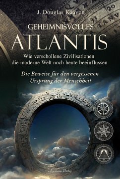 Geheimnisvolles Atlantis - Wie verschollene Zivilisationen die moderne Welt noch heute beeinflussen - Kenyon, J. Douglas