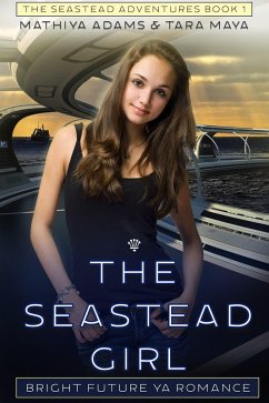 The Seastead Girl (The Seastead Adventures, #1) (eBook, ePUB) - Maya, Tara; Adams, Mathiya
