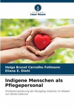 Indigene Menschen als Pflegepersonal - Follmann, Helga Bruxel Carvalho;Diehl, Eliana E.