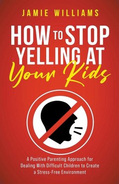 How to Stop Yelling at Your Kids - Williams, Jamie