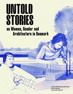 Untold Stories: Women, Gender, and Architecture in Denmark 1930-1980 - Steiner, Henriette; Rosenberg Bendsen, Jannie; Riesto, Svava