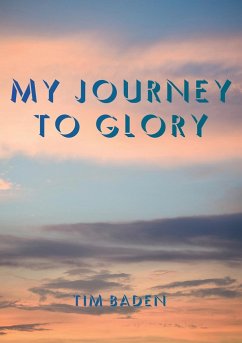 My Journey To Glory - Baden, Timothy