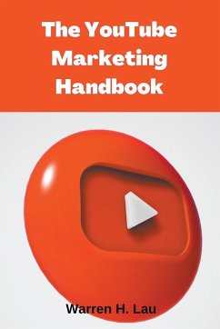 The Youtube Marketing Handbook - Lau, Warren H.