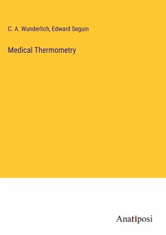 Medical Thermometry - Wunderlich, C. A.; Seguin, Edward