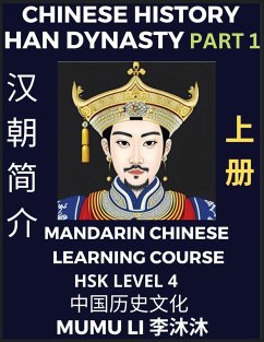 Chinese History of Han Dynasty (Part 1) - Mandarin Chinese Learning Course (HSK Level 4), Self-learn Chinese, Easy Lessons, Simplified Characters, Words, Idioms, Stories, Essays, Vocabulary, Culture, Poems, Confucianism, English, Pinyin - Li, Mumu