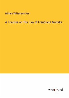 A Treatise on The Law of Fraud and Mistake - Kerr, William Williamson