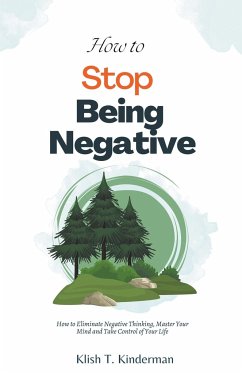 How to Stop Being Negative - Kinderman, Klish T.