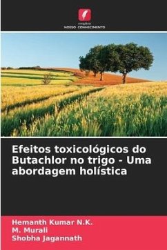 Efeitos toxicológicos do Butachlor no trigo - Uma abordagem holística - Kumar N.K., Hemanth;Murali, M.;Jagannath, Shobha