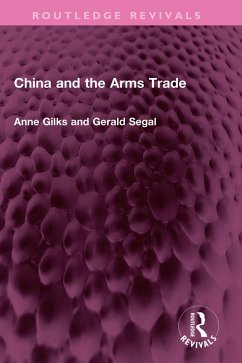 China and the Arms Trade (eBook, PDF) - Gilks, Anne; Segal, Gerald