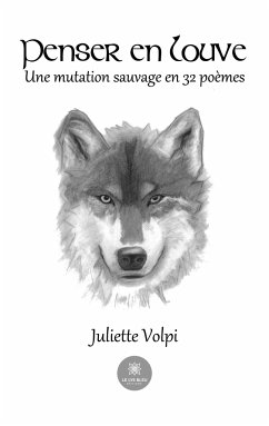 Penser en louve: Une mutation sauvage en 32 poèmes - Juliette Volpi