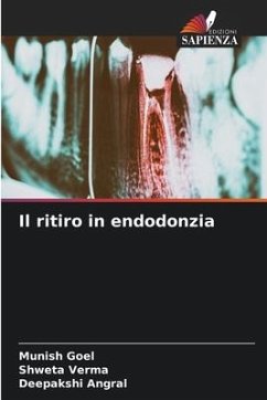 Il ritiro in endodonzia - Goel, Munish;Verma, Shweta;Angral, Deepakshi