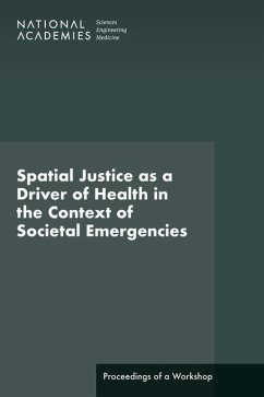 Spatial Justice as a Driver of Health in the Context of Societal Emergencies - National Academies of Sciences Engineering and Medicine; Health And Medicine Division; Board on Population Health and Public Health Practice; Roundtable on Population Health Improvement