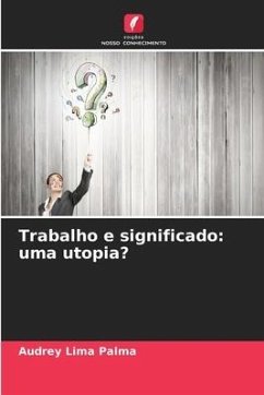 Trabalho e significado: uma utopia? - Lima Palma, Audrey