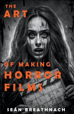 The Art of Making Horror Films - Breathnach, Sean