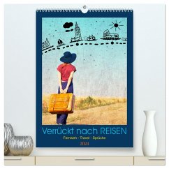 Verrückt nach REISEN Fernweh - Travel - Sprüche (hochwertiger Premium Wandkalender 2024 DIN A2 hoch), Kunstdruck in Hochglanz - Michel, Susan