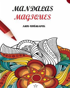 Mandalas magiques à colorier pour adultes. Art thérapie relaxation. Antistress. - Mandalas, Coloring Magic