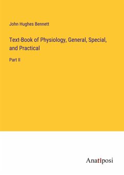 Text-Book of Physiology, General, Special, and Practical - Bennett, John Hughes