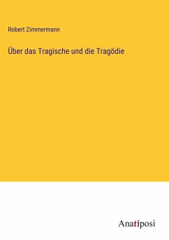 Über das Tragische und die Tragödie - Zimmermann, Robert