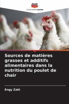 Sources de matières grasses et additifs alimentaires dans la nutrition du poulet de chair - Zaki, Engy